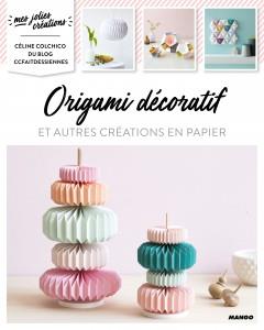 Origami décoratif. Mes jolies créations