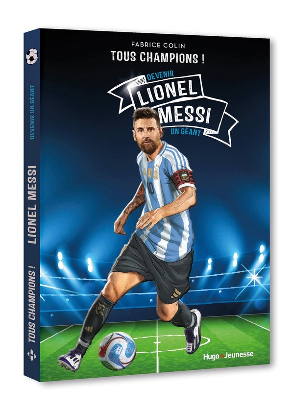 Tous champions ! : Lionel Messi. Devenir un géant !