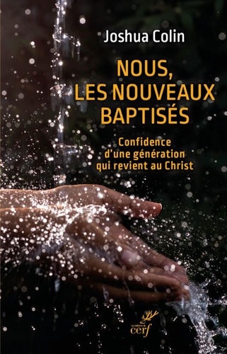 Nous, les nouveaux baptisés. Confidence d'une génération qui revient au Christ
