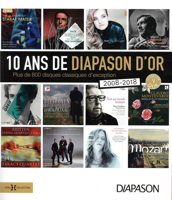10 ans de Diapason d'or. Plus de 800 disques classiques d'exception (2008-2018)