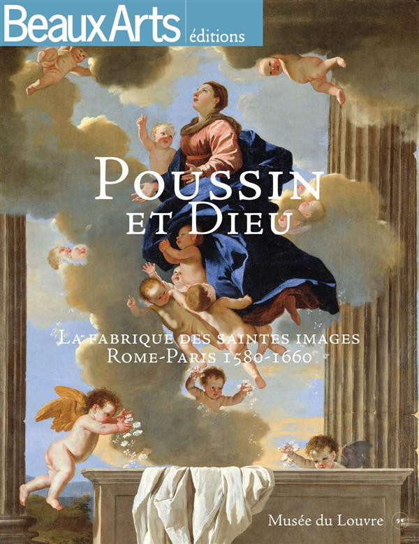 Poussin et Dieu La fabrique des saintes images Rome Paris 1580-1660