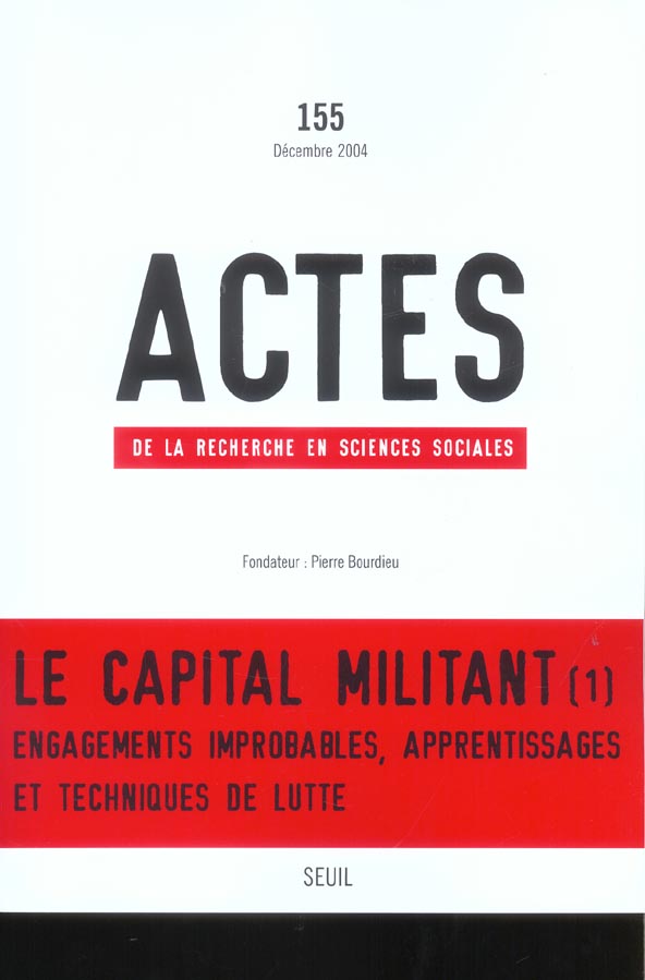 Actes de la recherche en sciences sociales N° 155, Décembre 2004 : Le capital militant. Volume 1, En