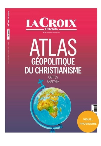 La Croix N° 317, semaine du 23 janvier : Atlas géopolitique du christianisme