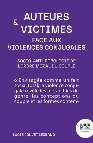 Auteurs et victimes face aux violences conjugales. Socio-anthropologie de l'ordre moral du couple