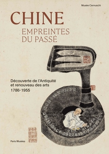 Chine, Empreintes du passé. Découverte de l'Antiquité et renouveau des arts 1786-1955
