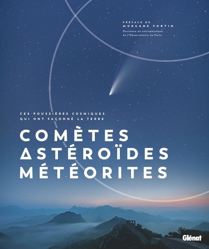 Comètes, astéroïdes et météorites. Ces poussières cosmiques qui ont façonné la Terre