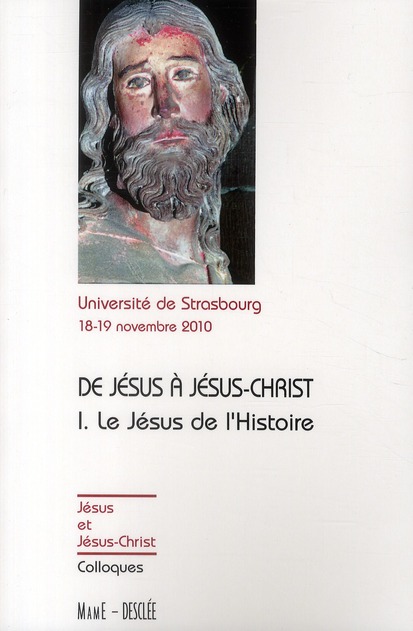 De Jésus à Jésus-Christ, le Jésus de l'Histoire. Actes du colloque de Strasbourg, 18-19 novembre 201
