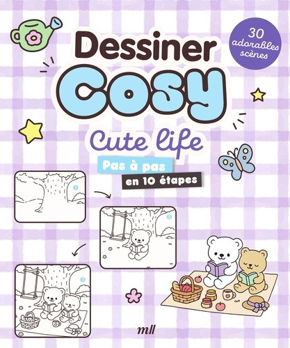 Dessiner cosy - Cute life. Pas à pas en 10 étapes - 30 adorables scènes