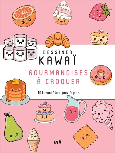 Dessiner Kawaï Gourmandises à croquer. 101 modèles pas à pas