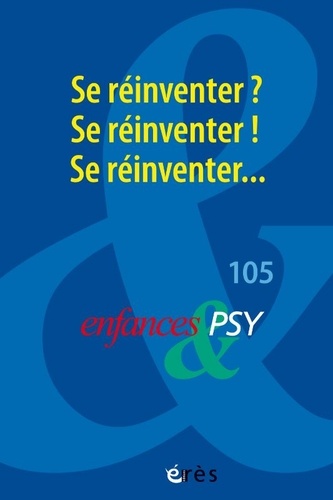 Enfances & psy N° 105/2025 : Se réinventer ? Se réinventer ! Se réinventer...