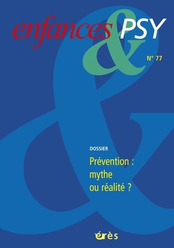 Enfances & psy N° 77/2018 : Prévention : mythe ou réalité ?