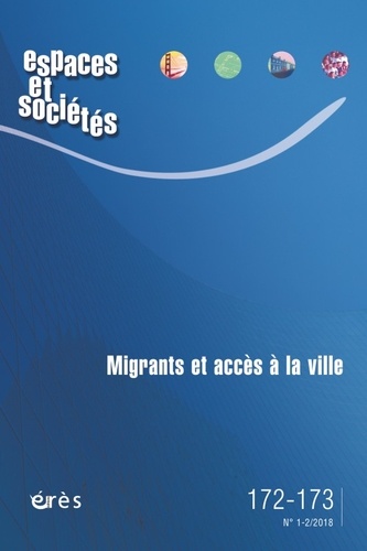 Espaces et sociétés N° 172-173, novembre 2018 : Migrants et accès à la ville