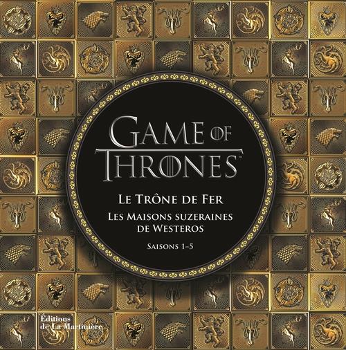 Game of Thrones. Les maisons suzeraines de Westeros. Saisons 1-5