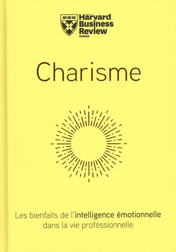 Charisme. Les bienfaits de l'intelligence émotionnelle dans la vie professionnelle