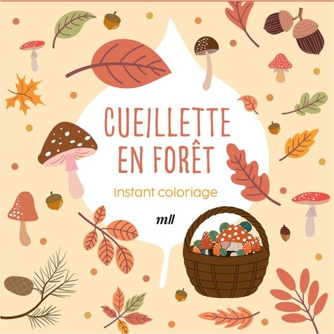 Instant coloriage - Cueillette en forêt. Pages détachables - 80 coloriages 3 marque-pages