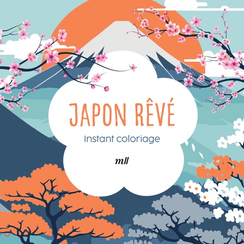 Japon rêvé. Instant coloriage, inclus 3 marque-pages à colorier