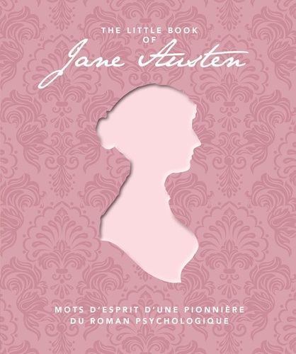 The Little Book of Jane Austen. Mots d'esprit d'une pionnière du roman psychologique