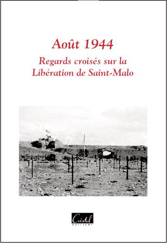 Août 1944. Regards croisés sur la libération de St Malo