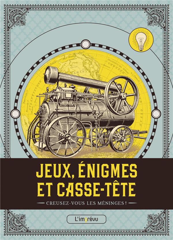 Jeux, énigmes et casse-tête. Creusez-vous les méninges !