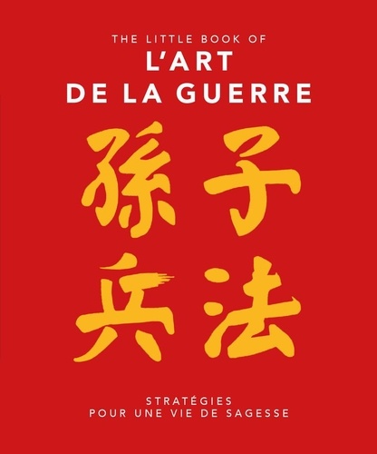 The little book of L'art de la Guerre. Stratégie pour une vie de sagesse