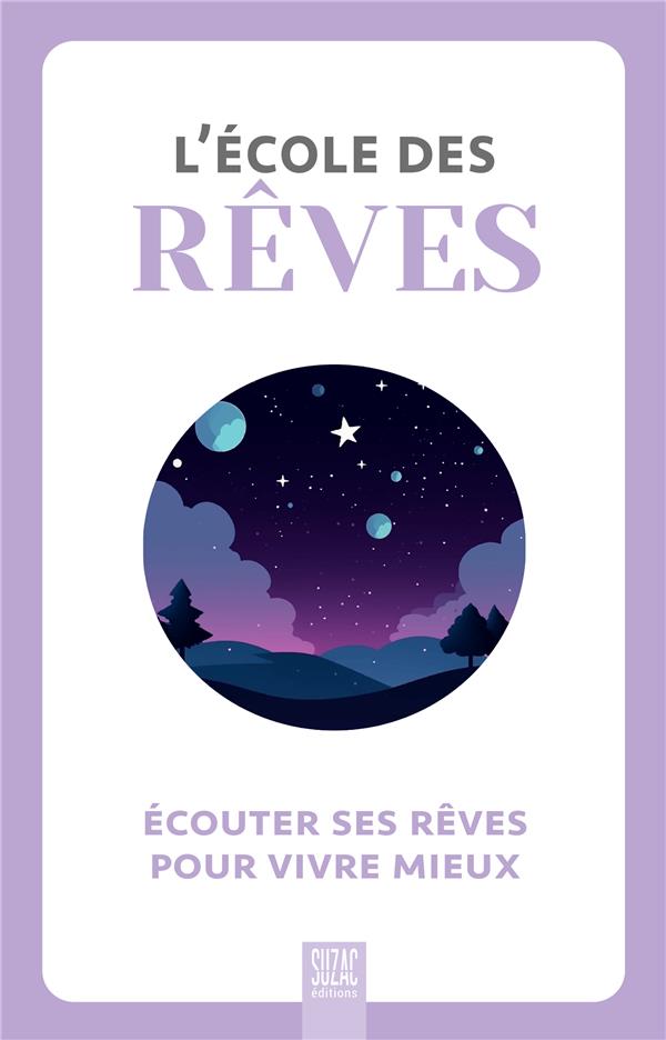 L'école des rêves. Ecouter ses rêves pour vivre mieux