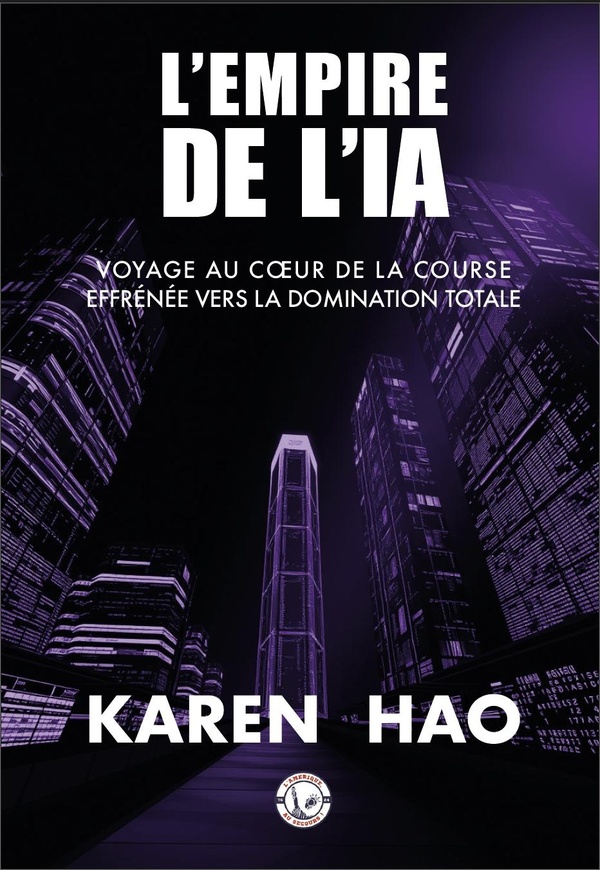 L'empire de l'IA. Voyage au coeur de la course effrénée vers la domination totale