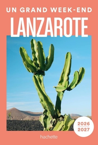Un grand week-end à Lanzarote. Edition 2026-2027. Avec 1 Plan détachable