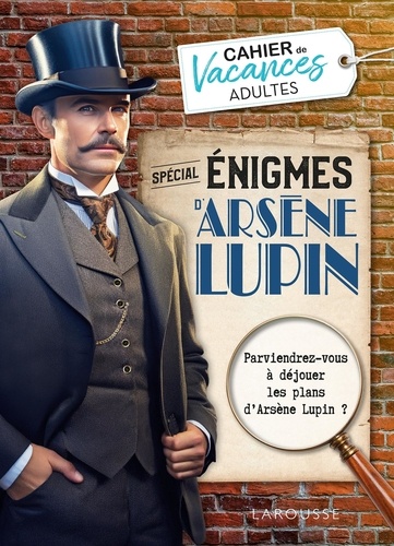 Cahier de vacances adultes spécial énigmes d'Arsène Lupin