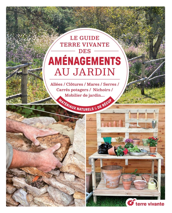 Le guide Terre vivante des aménagements au jardin. Allées, clôtures, mares, serres, carrés potagers,