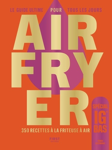 Le guide ultime pour tous les jours airfryer spécial IG bas - 300 recettes à la friteuse à air