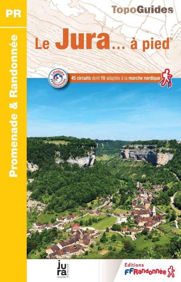 Le Jura... à pied. 45 promenades & randonnées, 8e édition