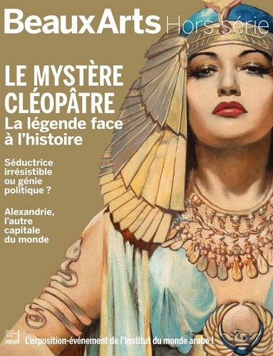 Beaux Arts Magazine Hors-série : Le mystère Cléopâtre. La légende face à l'histoire