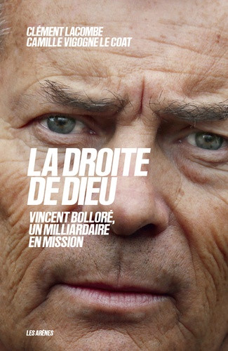 La droite de Dieu. Vincent Bolloré, un milliardaire en mission