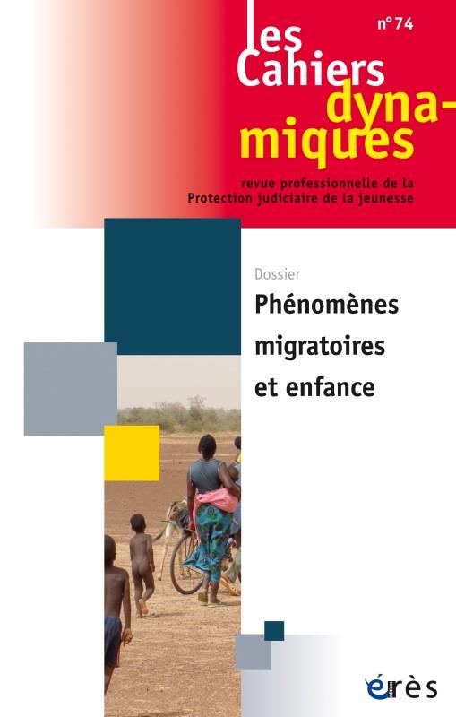 Les Cahiers dynamiques N° 74 : Phénomènes migratoires et enfance