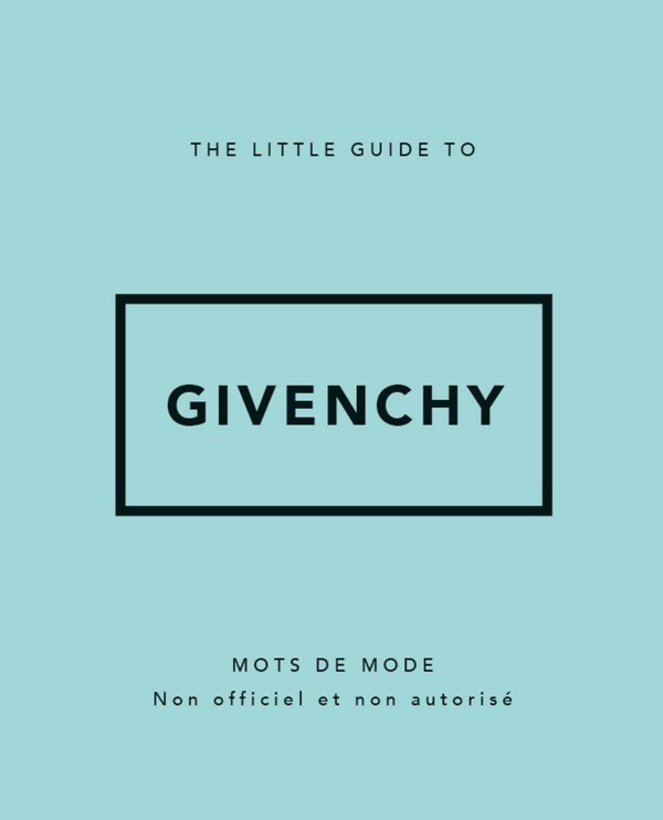 The Little Guide to Givenchy. Mots de mode