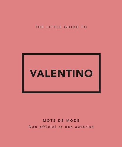 The Little Guide to Valentino. Mots de mode. Non officiel et non autorisé