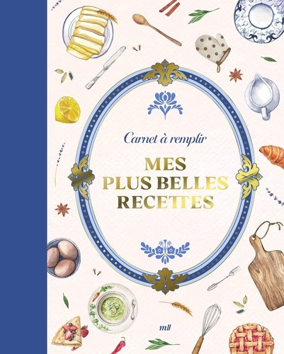 Mes plus belles recettes. Un carnet premium pour écrire jusqu'à 40 recettes