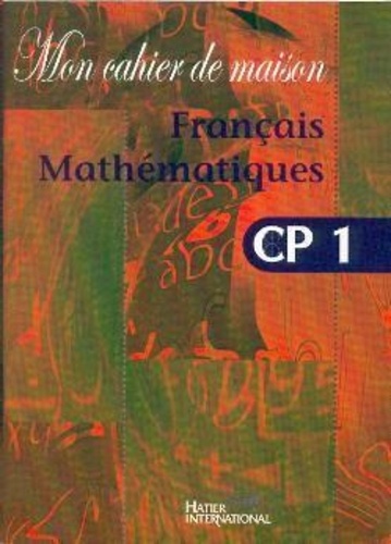 Mon cahier de maison - Français Mathématiques CP1