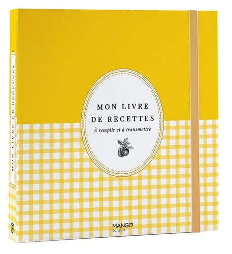 Mon livre de recettes à remplir et à transmettre