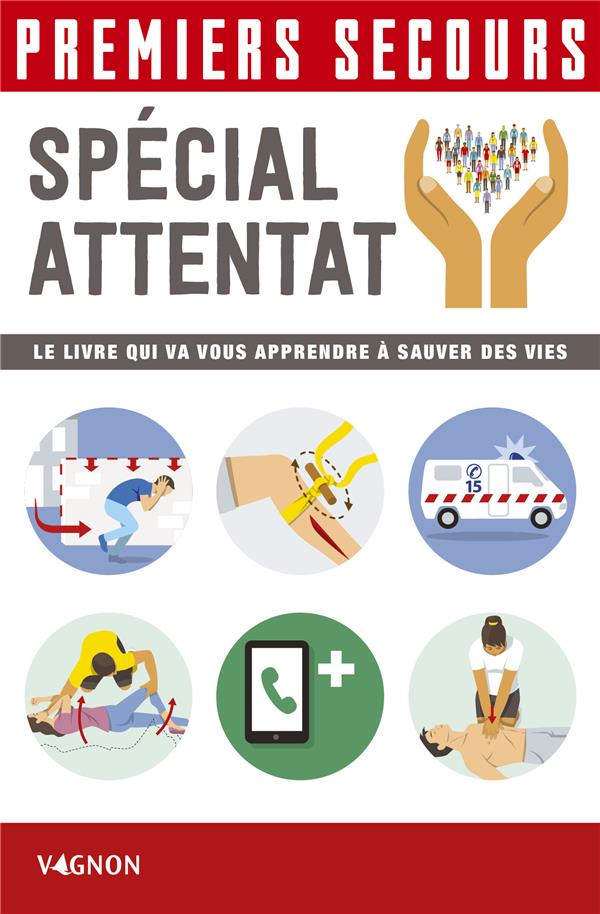 Premiers secours spécial attentat. Le livre qui va vous apprendre à sauver des vies