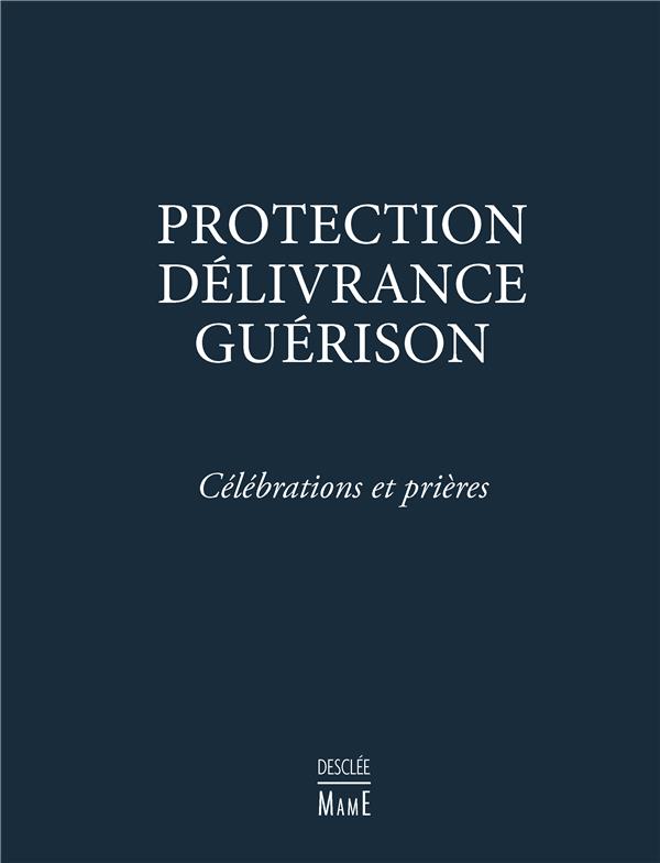 Protection, délivrance, guérison. Célébrations et prières