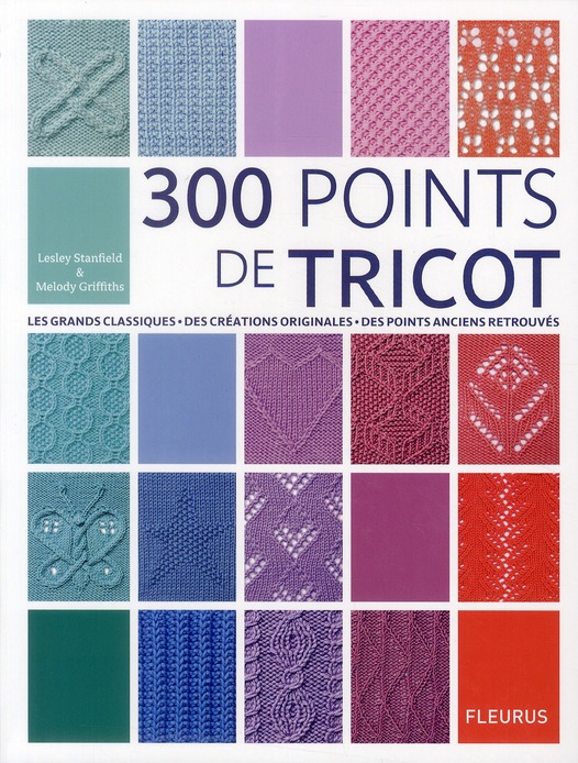 300 points de tricot. Les grands classiques, des créations originales, des points anciens retrouvés