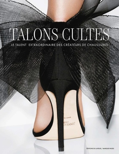 Talons cultes. Le talent extraordinaire des créateurs de chaussures, Edition français-anglais-espagn