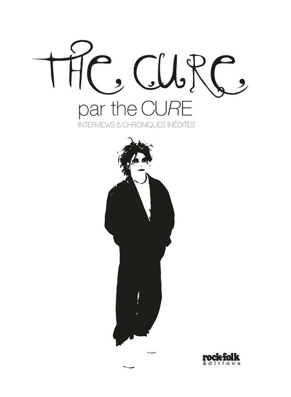 The Cure par The Cure. Interviews & chroniques inédites