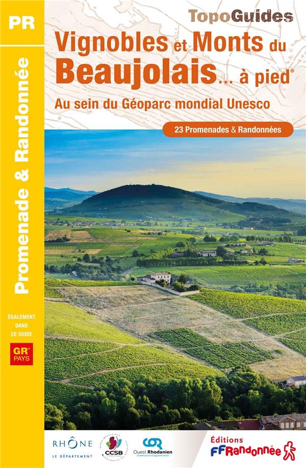 Vignobles et Monts du Beaujolais... à pied. Au sein du Géoparc mondial Unesco. 23 Promenades & Rando