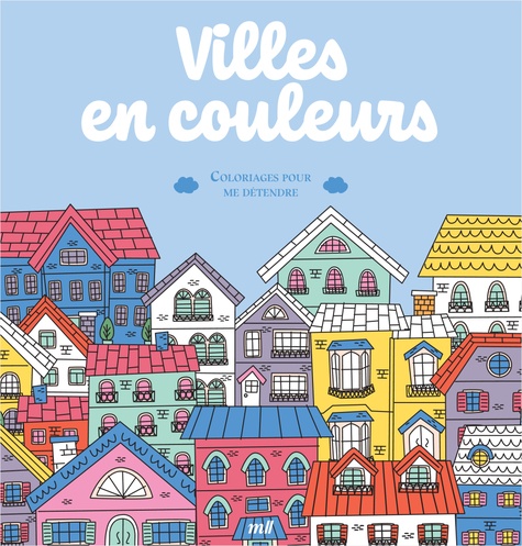 Villes en couleurs. Coloriages pour me détendre