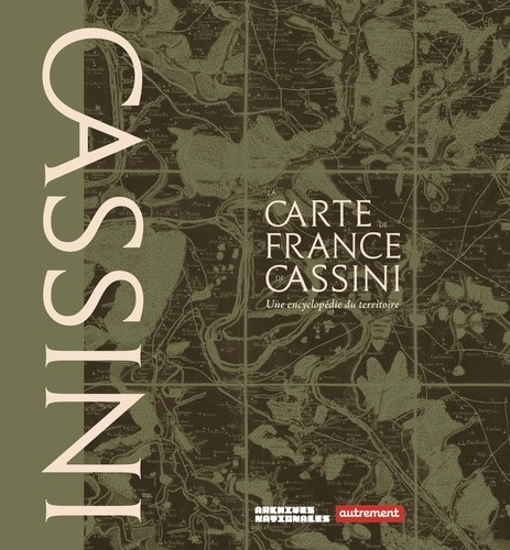 La carte de France de Cassini. Une encyclopédie du territoire