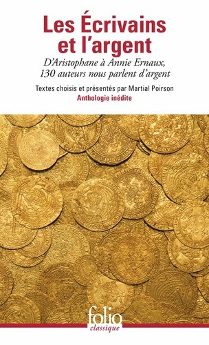 Les Ecrivains et l'argent. D'Aristophane à Annie Ernaux, 130 auteurs nous parlent d'argent