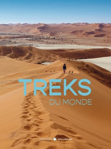 Treks du Monde. 32 aventures inoubliables