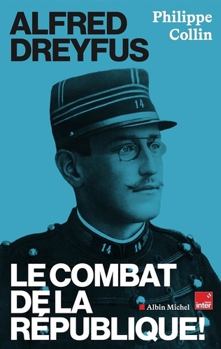 Alfred Dreyfus. Le combat de la République !